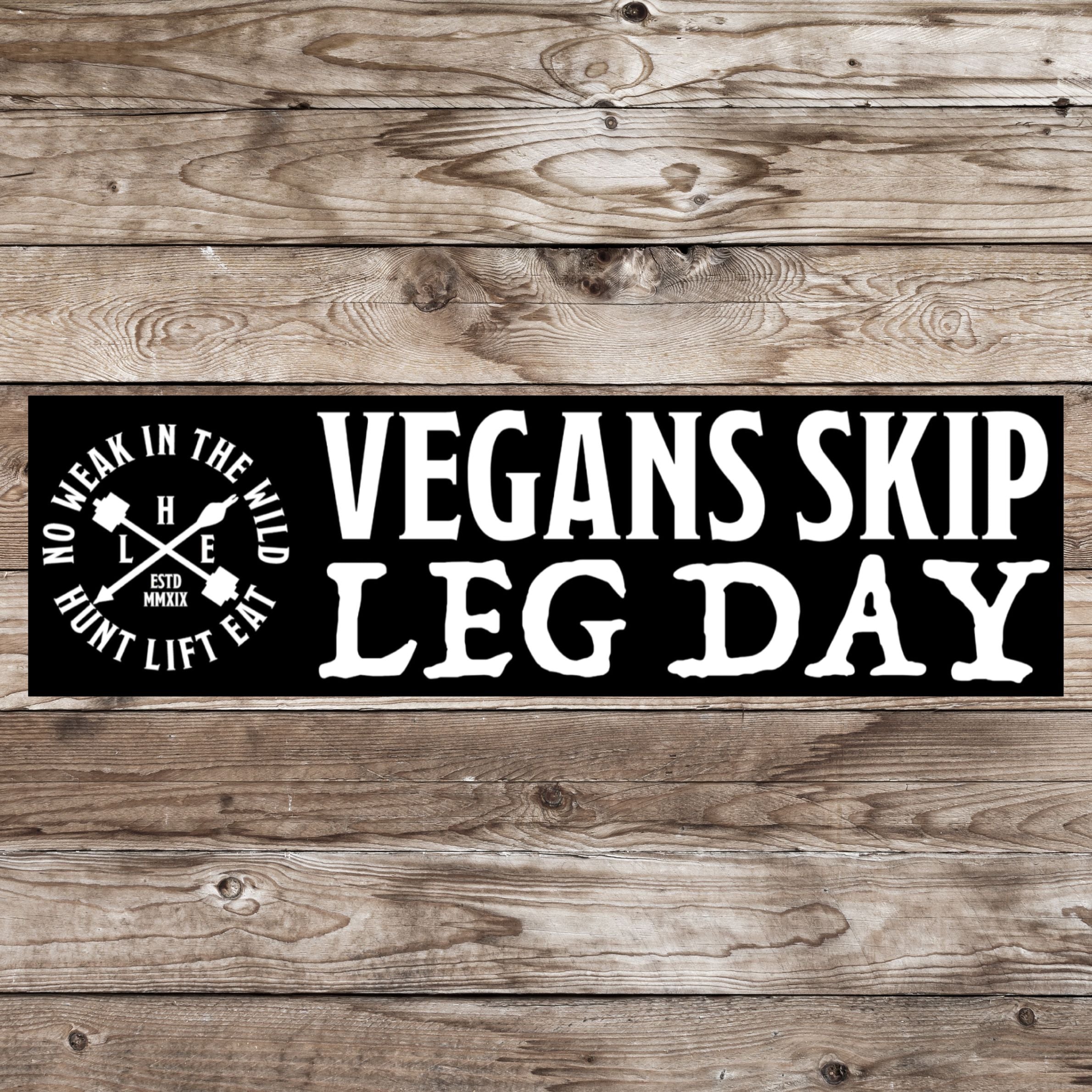 Vegans Skip Leg Day Bumper Sticker